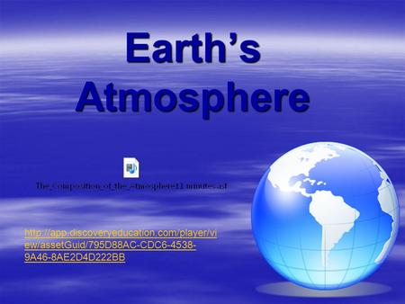 Earth’s Atmosphere  ew/assetGuid/795D88AC-CDC6-4538- 9A46-8AE2D4D222BB.