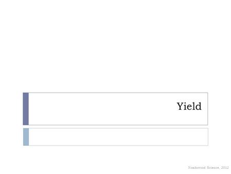 Yield Noadswood Science, 2012. Yield Monday, January 25, 2016  To be able to calculate the yield from chemical reactions.
