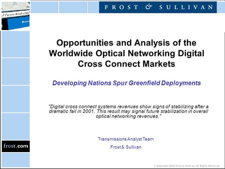 © Copyright 2002 Frost & Sullivan. All Rights Reserved. Opportunities and Analysis of the Worldwide Optical Networking Digital Cross Connect Markets Developing.