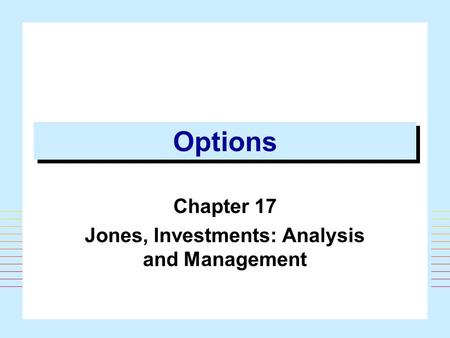 Options Chapter 17 Jones, Investments: Analysis and Management.