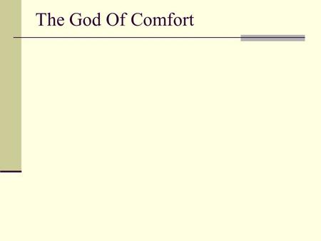 The God Of Comfort. Background The God Of Comfort.