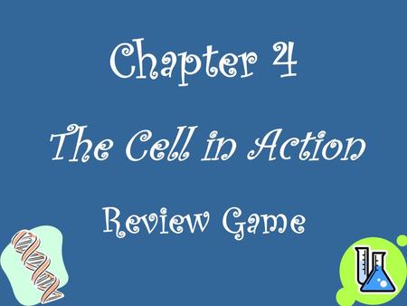 Chapter 4 The Cell in Action Review Game. Photosynthesis Why do plant cells go through photosynthesis? A: To make _________. 1.