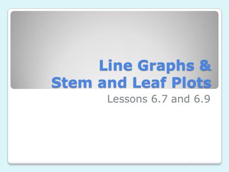 Line Graphs & Stem and Leaf Plots