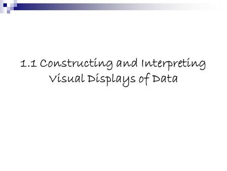1.1 Constructing and Interpreting Visual Displays of Data.