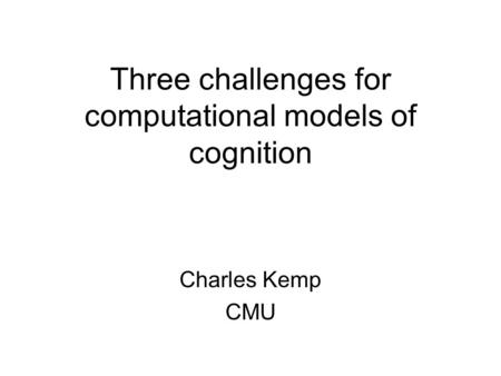 Three challenges for computational models of cognition