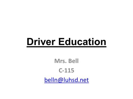 Driver Education Mrs. Bell C-115