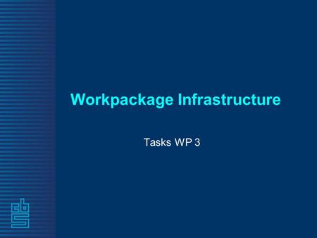 Workpackage Infrastructure Tasks WP 3. What is the goal eventually To present the user an interface to: - find, - explore - select and - get presented.