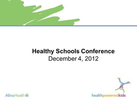Healthy Schools Conference December 4, 2012. 1 Largest health system in Minnesota Not-for-profit Diverse organization 11 Hospitals 90+ clinic locations.