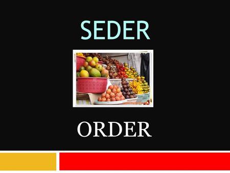 SEDER ORDER. WHAT IS SEDER  Seder represents the idea of order, putting things in order so life is a bit easier.  So, what happens if your bedroom looks.