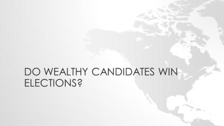 DO WEALTHY CANDIDATES WIN ELECTIONS?. PLAN The influence of money in campaigns Global trends Why is money so essential? The limits of money’s impact.