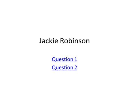 Jackie Robinson Question 1 Question 2. Which of the following is true of Jackie Robinson? Jackie Robinson was the first African American governor Jackie.