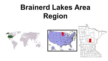 Brainerd Lakes Area Region. Physical Geography Location- 46.3581N 94.2008W Relative location- Central North America, North Central Minnesota Landforms-
