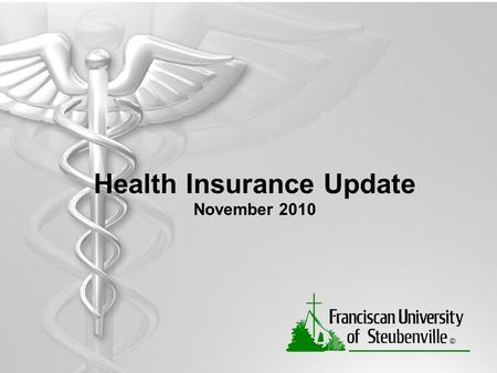 Health Insurance Update November 2010. Goals of Franciscan University’s Health Insurance Program Protect University employees and their families from.