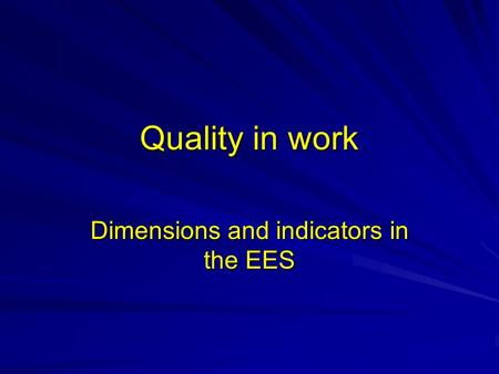 Quality in work Dimensions and indicators in the EES.
