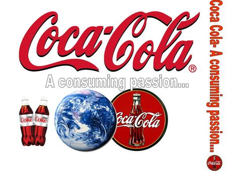 The company sells over 400 brands in over 312 countries or territories. 90 billion servings of Coke’s products are consumed each day. 1.7 billion of these.