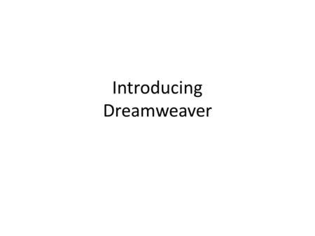 Introducing Dreamweaver. Dreamweaver The web development application used to create web pages Part of the Adobe creative suite.