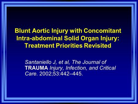 Blunt Aortic Injury with Concomitant Intra-abdominal Solid Organ Injury: Treatment Priorities Revisited Santaniello J, et al, The Journal of TRAUMA Injury,