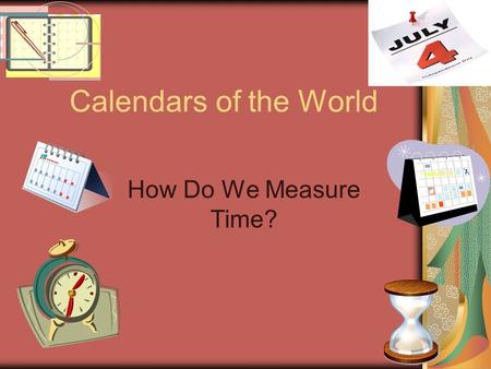 Calendars of the World How Do We Measure Time?.