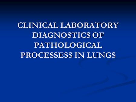CLINICAL LABORATORY DIAGNOSTICS OF PATHOLOGICAL PROCESSESS IN LUNGS.