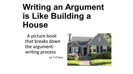 Writing an Argument is Like Building a House