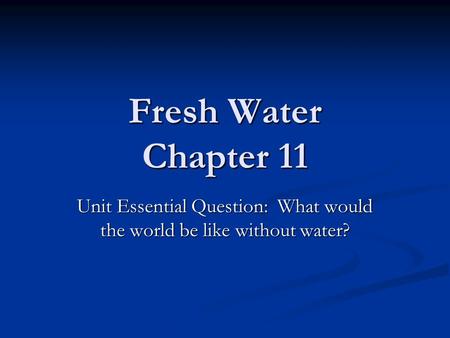 Unit Essential Question: What would the world be like without water?
