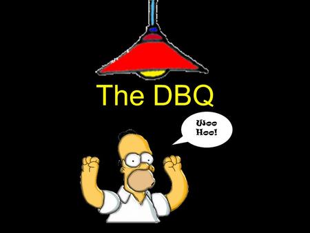 The DBQ Woo Hoo!. READ! oYou can’t start writing the essay for 10 minutes so you might as well read the docs!