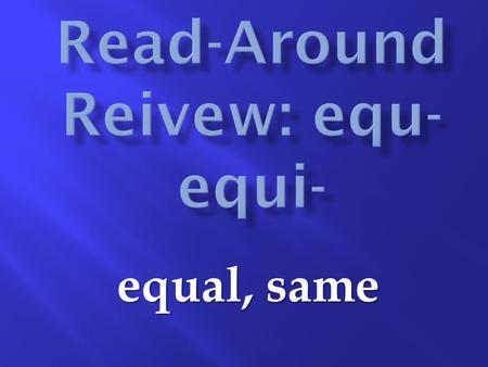 Equal, same.  What is the word that describes an object with sides of equal length?