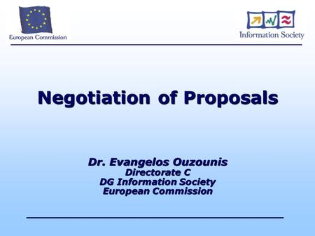 Negotiation of Proposals Dr. Evangelos Ouzounis Directorate C DG Information Society European Commission.