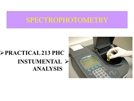 SPECTROPHOTOMETRY PRACTICAL 213 PHC INSTUMENTAL ANALYSIS.