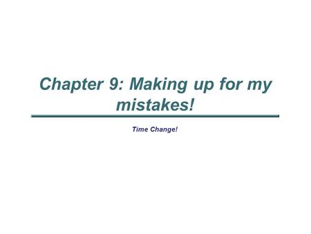 Chapter 9: Making up for my mistakes! Time Change!