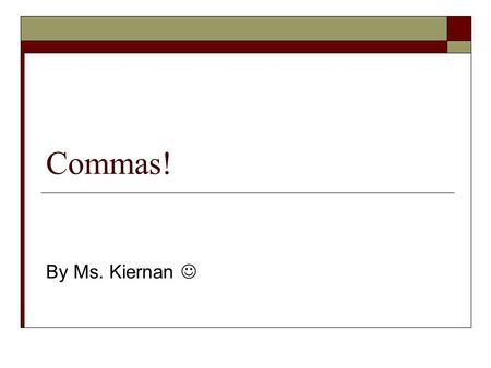 Commas! By Ms. Kiernan .