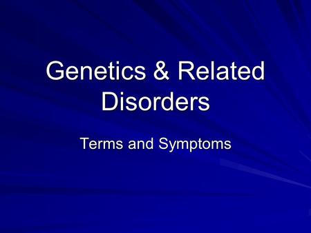 Genetics & Related Disorders Terms and Symptoms. 2 Terms You Must Know… Diploid – number of chromosomes in most body cells. Humans have 46. Haploid –