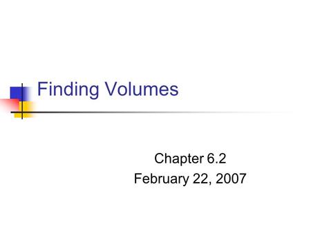 Finding Volumes Chapter 6.2 February 22, 2007. In General: Vertical Cut:Horizontal Cut: