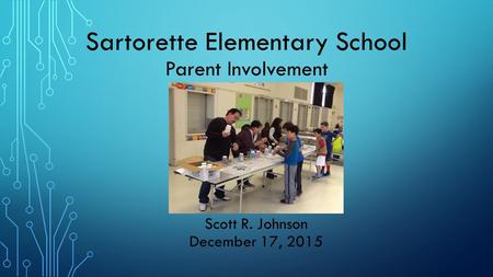 Sartorette Elementary School Parent Involvement Scott R. Johnson December 17, 2015.