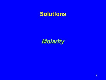 Solutions Molarity.