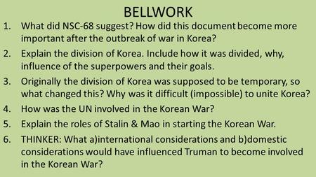 BELLWORK What did NSC-68 suggest? How did this document become more important after the outbreak of war in Korea? Explain the division of Korea. Include.