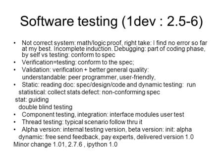 Software testing (1dev : 2.5-6) Not correct system: math/logic proof, right take: I find no error so far at my best. Incomplete induction. Debugging: part.