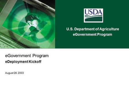 U.S. Department of Agriculture eGovernment Program eDeployment Kickoff August 26, 2003.