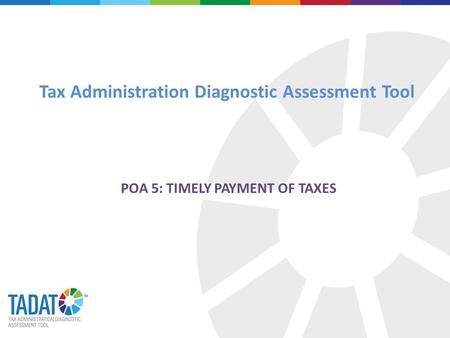Tax Administration Diagnostic Assessment Tool POA 5: TIMELY PAYMENT OF TAXES.