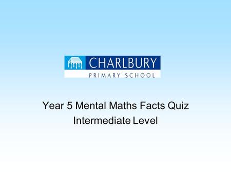 Year 5 Mental Maths Facts Quiz Intermediate Level.