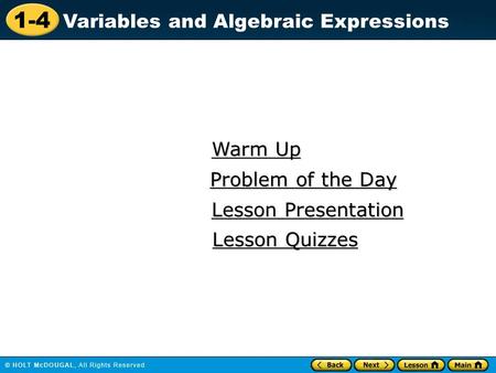 1-4 Variables and Algebraic Expressions Warm Up Warm Up Lesson Presentation Lesson Presentation Problem of the Day Problem of the Day Lesson Quizzes Lesson.