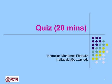 Quiz (20 mins) Instructor: Mohamed Eltabakh 1.