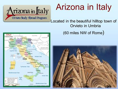Arizona in Italy Located in the beautiful hilltop town of Orvieto in Umbria (60 miles NW of Rome )