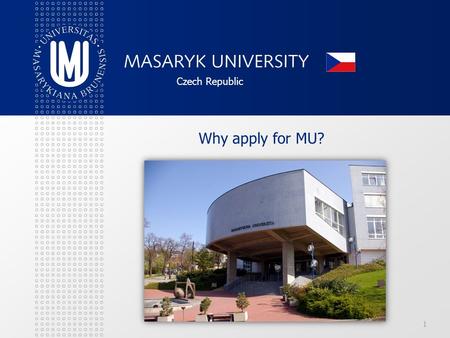 1 Czech Republic Why apply for MU?. 1. LOCATION 2 “Heart of the Europe”