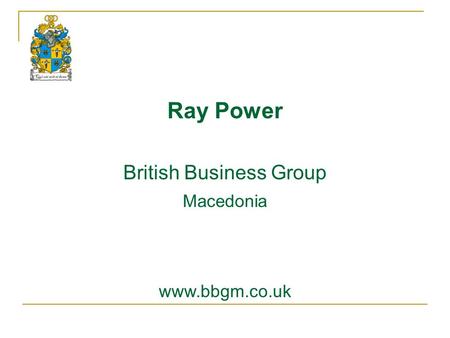 British Business Group www.bbgm.co.uk Ray Power Macedonia.