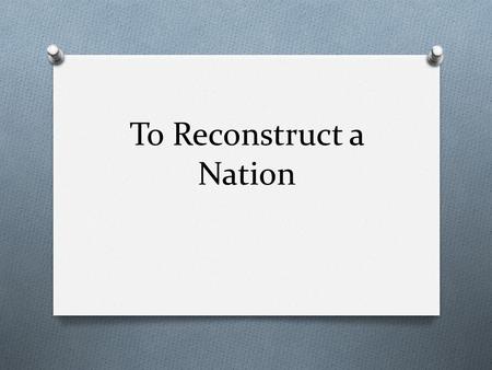 To Reconstruct a Nation