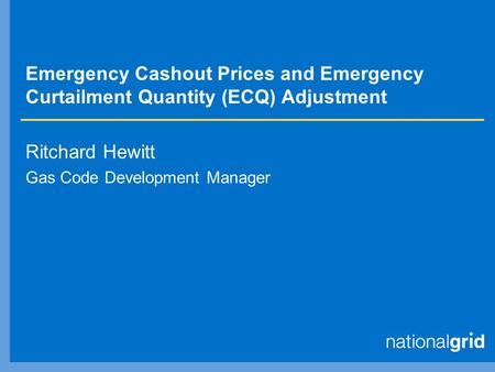 Emergency Cashout Prices and Emergency Curtailment Quantity (ECQ) Adjustment Ritchard Hewitt Gas Code Development Manager.