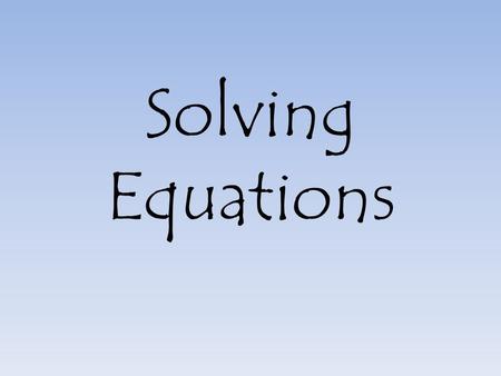 Solving Equations. To solve an equation, you must isolate the variable (get the letter by itself). You do this by using opposite operations to undo what’s.