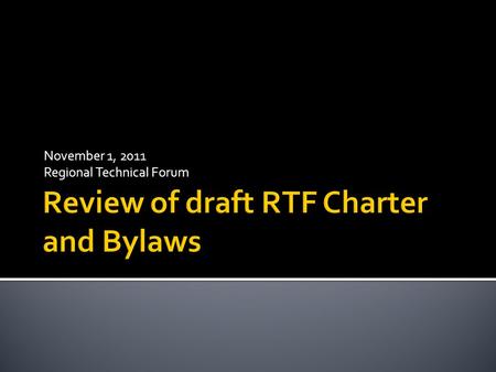 November 1, 2011 Regional Technical Forum. RTF CHARTER RTF BYLAWS -Establishes RTF as advisory committee to the Council -Details RTF’s purpose and scope.