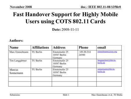 Doc.: IEEE 802.11-08/1358r0 Submission November 2008 Marc Emmelmann et al., TU BerlinSlide 1 Fast Handover Support for Highly Mobile Users using COTS 802.11.